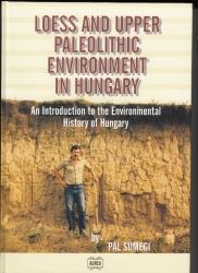 Loess and Upper Paleolithic Enviroment in Hungary. An Introduction ti the Enviromental History of Hungary