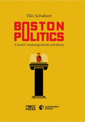 Boston Politics. A kreatív hatalomgyakorlás művészete