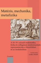 Matézis, mechanika, metafizika.A 18-19.századi matematika, fizika és csillagászat eredményeinek reprezentációja a filozófiában és az irodalomban