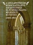 A Gyulafehérvári Római Katolikus Székesegyház és Püspöki Palota régészeti kutatása (2000-2002)